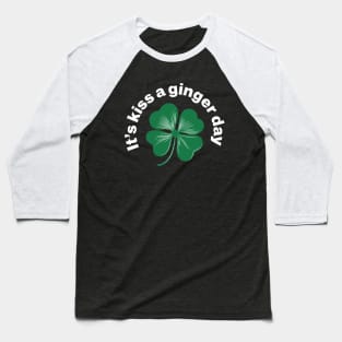 Kiss a Ginger Day - Saint Patricks Day Green Irish Shamrock Baseball T-Shirt